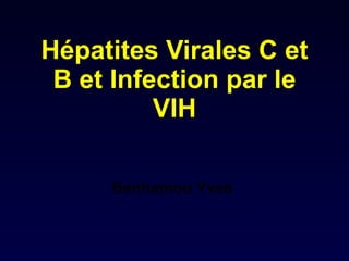 Hépatites Virales C et B et Infection par le VIH Benhamou Yves 