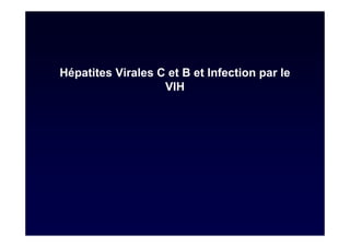 Hépatites Virales C et B et Infection par le
                   VIH
 