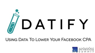 Using Data To Lower Your Facebook CPA
 