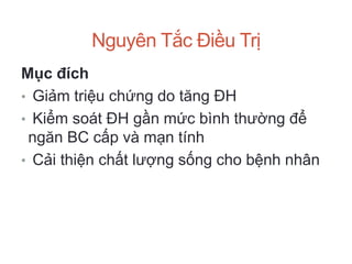 Nguyên Tắc Điều Trị
Mục đích
• Giảm triệu chứng do tăng ĐH
• Kiểm soát ĐH gần mức bình thường để
ngăn BC cấp và mạn tính
• Cải thiện chất lượng sống cho bệnh nhân
 