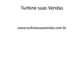 Turbine suas Vendas


www.turbinesuasvendas.com.br
 