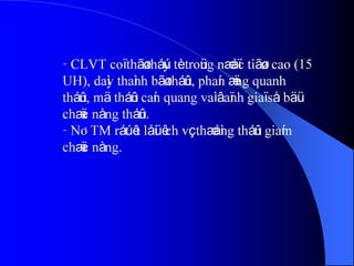 - CLVT coï thãø tháúy tè troüng næåïc tiãøu cao (15
UH), daìy thaình bãø tháûn, phaín æïng quanh
tháûn, mä tháûn caín quang vaì âaïnh giaï så bäü
chæïc nàng tháûn.
- NÂTM ráút êt låüi êch vç thæåìng tháûn giaím
chæïc nàng.
 