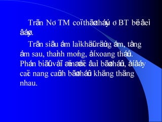 Trãn NÂTM coï thãø tháúy ÂBT bë âeì
âáøy.
Trãn siãu ám laì khäúi räùng ám, tàng
ám sau, thaình moíng, åí xoang tháûn.
Phán biãût våïi æï næåïc âaìi bãø tháûn, åí âáy
caïc nang caûnh bãø tháûn khäng thäng
nhau.
 