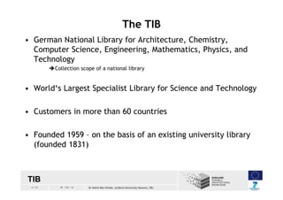 4 / 33 30 / 04 / 13 Dr Helmi Ben Hmida (Leibniz University Hanover, DE)
The TIB
• German National Library for Architecture...