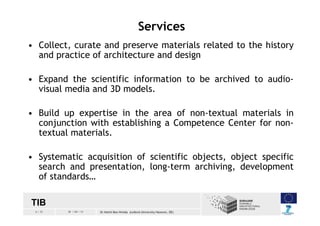 6 / 33 30 / 04 / 13 Dr Helmi Ben Hmida (Leibniz University Hanover, DE)
Services
• Collect, curate and preserve materials ...