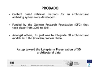 8 / 33 30 / 04 / 13 Dr Helmi Ben Hmida (Leibniz University Hanover, DE)
PROBADO
TIB
• Content based retrieval methods for ...