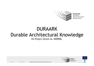 9 / 33 30 / 04 / 13 Dr Helmi Ben Hmida (Leibniz University Hanover, DE)
DURAARK
Durable Architectural Knowledge
EU Project...