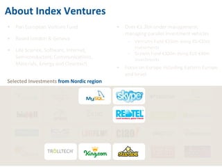 About Index Ventures <ul><li>Over €1.3bn under management, managing parallel investment vehicles </li></ul><ul><ul><li>Ven...