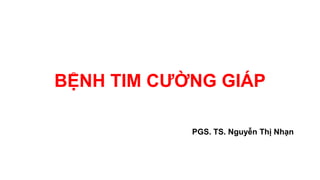 BỆNH TIM CƯỜNG GIÁP
PGS. TS. Nguyễn Thị Nhạn
 