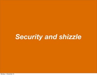 Security and shizzle

Monday, 11 November 13

 