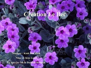 Création Le Ber Musique : Kinh Hòa Bình Nhạc sĩ: Kim Long Ca nguyện: Nữ tu Đaminh Houston 