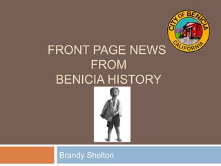 FRONT PAGE NEWS
FROM
BENICIA HISTORY
Brandy Shelton
 