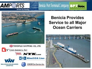 Driven by Quality




                     Benicia Provides
                    Service to all Major
                      Ocean Carriers
 