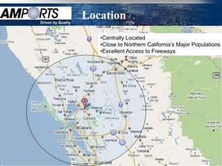 Driven by Quality
                    Location
                       •Centrally Located
                       •Close to Northern California’s Major Populations
                       •Excellent Access to Freeways
 