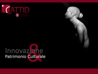 &
Innovazione
Patrimonio Culturale
 