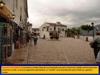 El pueblo de Guadalest se encuentra a ambos lados de una tremenda roca que en forma de cuchilla está hincada sobre
el terreno. El valle es de una vegetación espectacular. La "cuchilla" sirve de protección para el lado sur, agreste y
rocoso
 