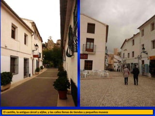El castillo, la antigua cárcel y aljibe, y las calles llenas de tiendas y pequeños museos
 
