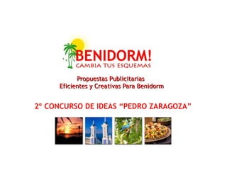 Propuestas Publicitarias  Eficientes y Creativas Para Benidorm 2º CONCURSO DE IDEAS “PEDRO ZARAGOZA” 