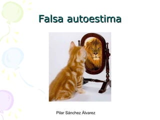 Falsa autoestima
Pilar Sánchez Álvarez