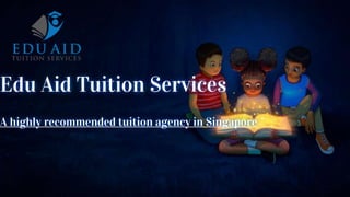 Edu Aid Tuition Services
A highly recommended tuition agency in Singapore
 