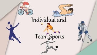 Individual and
Team Sports
 