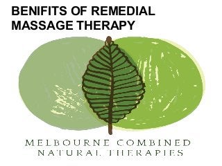 BENIFITS OF REMEDIAL
MASSAGE THERAPY
 