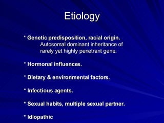 Etiology <ul><li>*  Genetic predisposition, racial origin. </li></ul><ul><li>Autosomal dominant inheritance of  </li></ul>...