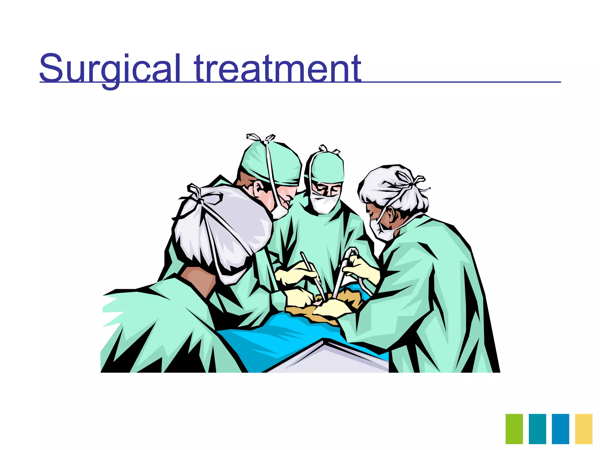 Surgical treatment
 