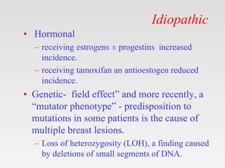 Idiopathic
• Hormonal
– receiving estrogens ± progestins increased
incidence.
– receiving tamoxifan an antioestogen reduce...