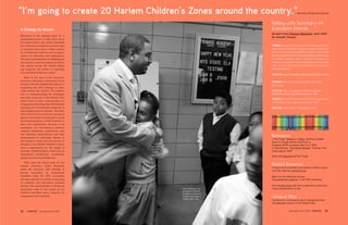 "I’m going to create 20 Harlem Children’s Zones around the country."                                                     - Secretary of Education Duncan



                                                                                                  Talking with Secretary of
A Strategy for Growth                                                                             Education Duncan
                                           - U.S. Secretary of Education                          Excerpt from Chicago Magazine, April 2009
Education is the starting point for a
                                                                                                  By Jennifer Tanaka
sustainable future. In John Kao’s book
Innovation Nation, the author describes
how America is losing its creative edge                                                           TANKA: Have you read Whatever It Takes, the new
to countries that have a better system                                                            book about Geoffrey Canada’s Harlem Children’s
for developing creativity and an appre-                                                           Zone? I bring it up because that project, which tries
ciation for education and intelligence.                                                           to catch kids from birth and guide them all the way
The new administration in Washington                                                              to college, suggests that it may be necessary in
has voiced a renewed interest in educa-                                                           certain communities for the neighborhood school to
tion reform across the United States                                                              take on functions that lie traditionally in the realm
and supports the notion of regaining                                                              of social services.
our innovative edge as a nation.	
                                                                                                  DUNCAN: Geoff Canada’s a good, good friend of mine
	 Even in the face of the economic
downturn, Secretary of Education Arne                                                             TANKA: Obviously you’re familiar with what
Duncan recently pledged his support of                                                            he’s doing.  
expanding the HCZ strategy to other
cities around the country. The implica-                                                           DUNCAN: Yes. I’m going to create 20 Harlem
tion of communicating the strategies                                                              Children’s Zones around the country. I am.
and best practices of the Harlem Chil-
                                                                                                  TANKA: Really? Do you think you’ll face opposition
dren’s Zone to other communities is a
                                                                                                  to the federal role expanding in that way?  
complex and daunting task. HCZ already
manages the “Practitioners Institute” at                                                          DUNCAN: I don’t care. I’m going to fund it.
their headquarters in Harlem. The Insti-
tute is a forum for community groups to
attend customized workshops to guide
the implementation of HCZ practice in
their own hometowns. Because of its
popularity, the Practitioners Institute
requires admissions applications and
has dramatic requirements and high
expectations for attendees. Based on
                                                                                                  References
                                                                                                  1. Paul Tough. Whatever it Takes: Geoffrey Canada's
the volume of need and the amount of                                                              Quest to Change Harlem and America.
interest in the Harlem Children’s Zone,                                                           Houghton Mifflin Company, New York: 2008.
there is opportunity for the design of                                                            2. David Brooks. "The Harlem Miracle." The New York
strategic implementation tools such as                                                            Times, May 8, 2009.
operational guidebooks, workbooks,
                                                                                                  Slate.com blog posts by Paul Tough
graphs and structural diagrams.

	 What does the future hold for the
Harlem Children’s Zone? Hopefully
                                                                                                  Related Resources
                                                                                                  To learn more or donate to the Harlem Children's Zone,
while the conveyor belt strategy is
                                                                                                  visit their web site: www.hcz.org
proven successful by incremental
academic tests, the HCZ curriculum                                                                Watch Sir Ken Robinson discuss
will also expand to include a nurturing                                                           “Do schools kill creativity” at the TED conference
of creativity and innovative problem
solving. The sustainability of American                                                           Visit the Many Eyes web site to experience interactive,
innovation rests in the hands of our                                       Dennis McKesey, the    visual representation of data
                                                                           principle of Promise
children and their future capacity for                                     Academy 1 Elementary
imagination and creativity.                                                School, encourages a
                                                                           student with a hug.
                                                                                                  Catalyst Blog
                                                                                                  Continue this conversation about redesigning Ameri-
                                                                                                  ca's education system on the Catalyst blog.


32    CATALYST Spring/Summer 2009                                                                                  Spring/Summer 2009 CATALYST         33
 