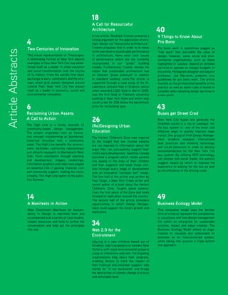 18
                                                                    A Call for Resourceful
                                                                    Architecture                                   40
                                                                    In his article, Randolph Croxton presents a    9 Things to Know About
                    4                                               strong argument for the application of stra-
                                                                    tegic design via "resourceful architecture."
                                                                                                                   Pro Bono
                    Two Centuries of Innovation                     Croxton proposes that in order to to move      Pro bono work is sometimes pegged as
Article Abstracts

                                                                    to the next level of sustainable performance   "free work" that discredits the value of
                    This visual representation of Timescapes:       in architecture, there exist core issues       design; however, some social and envi-
                    A Multimedia Portrait of New York depicts       of performance which are not currently         ronmental organizations, such as those
                    examples of how New York City has estab-        incorporated in our “green” building           highlighted in Catalyst, depend on donated
                    lished itself as a leader in urban evolution    models. Furthermore, Croxton refutes the       services to operate on meager budgets. In
                    and social transformation over the course       notion that sustainable architecture has       his article, Pentagram designer and adjunct
                    of its history. From the world's first stock    an inherent "green premium" in relation        professor, Joe Marianek, presents nine
                    exchange to early commuters and the stra-       to standard building costs.The article is      guidelines for pro bono work. The article
                    tegic street grid system designed around        supported through a case study of the St.      touches on the professional benefits of the
                    Central Park, New York City has proven          Lawrence Johnson Hall of Science, which        practice as well as some rules of thumb to
                    itself as a leader in economic, social and      when awarded LEED Gold in March 2008,          consider when donating design services to
                    environmental innovation.                       was the first Gold or Platinum university      a non-profit.
                                                                    building in New York State and which was
                                                                    constructed for 25% below the benchmark
                    6                                               price for its building type.
                                                                                                                   43
                    Reclaiming Urban Assets:                                                                       Buses get Street Cred
                    A Call to Action                                26                                             New York City buses are generally the
                                                                                                                   forgotten cousin in a city of subways. Yet,
                    The High Line is a timely example of            (Re)Designing Urban
                    community-based design management.                                                             the bus system is one of the most cost
                    The project originated from an innova-          Education                                      effective ways to quickly improve mass
                    tive concept: transforming an abandoned,                                                       transit. One group of Pratt Design Manage-
                                                                    The Harlem Children's Zone was inspired
                    historical structure into a community                                                          ment students analyzed international
                                                                    by the insight that low income parents
                    asset. The High Line benefits the environ-                                                     best practices and evolving technology
                                                                    are not exposed to information about the
                    ment, facilitates community relationships                                                      and social behaviors in order to develop
                                                                    ways they can successfully support their
                    and attracts taxpayers to Manhattan's West                                                     recommendations for the New York City
                                                                    child's early development. Geoffrey Canada
                    Side. From conception through planning                                                         bus system. By utilizing GPS technology,
                                                                    launched a program which molds parents
                    and development, images, renderings,                                                           cell phones and social media, the authors
                                                                    into assets in the lives of their children
                    information graphics and video have played                                                     suggest means by which to improve the
                                                                    and then supports and leads those chil-
                    an essential role in gaining financial, civil                                                  experience of waiting for the bus as well
                                                                    dren through every stage of development
                    and community support, making the vision                                                       as the efficiency of the driving route.
                                                                    with an innovative "conveyer belt" model.
                    a reality. The High Line opens to the public    The first half of the article was written by
                    this Summer.                                    Paul Tough, a New York Times writer and
                                                                    recent author of a book about the Harlem
                                                                    Children's Zone. Tough's piece summa-
                                                                    rizes the first years of the Zone and looks
                    14                                              forward to replication around the country.
                                                                    The second half of the article considers
                                                                                                                   49
                    A Manifesto in Action                           opportunities in which Design Manage-          Business Ecology Model
                                                                    ment could support the Zone's growth and
                    Allan Chochinov's Manifesto for Sustain-                                                       This innovative model uses the familiar
                                                                    replication.
                    ability in Design is reprinted here and                                                        form of a tree to represent the complexities
                    accompanied with a variety of case studies,                                                    of a business and how design management
                    related resources and tools to further the
                    conversation and help put his principles        34                                             fits within an enterprise for sustainable
                                                                                                                   success, impact and value creation. The
                    into use.                                       Web 2.0 for the                                Business Ecology Model allows an orga-
                                                                                                                   nization to visualize and understand its
                                                                    Environment                                    business as an interconnected system,
                                                                    ioby.org is a new initiative based out of      while taking into account a triple bottom
                                                                    Brooklyn. ioby's purpose is to connect New     line approach.
                                                                    Yorkers with local environmental projects
                                                                    using an interactive web site. Participating
                                                                    organizations blog about their progress,
                                                                    enabling donors to track the impact of
                                                                    their financial and volunteer support. ioby
                                                                    stands for "in our backyards" and brings
                                                                    the abstraction of climate change to a local
                    56    CATALYST Spring/Summer 2009               and actionable level.
 