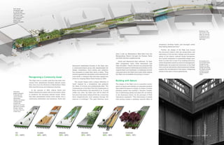 Front spread:
Photographs taken
by Joe Sternfeld
inspired the founders
of Friends of the
High Line to launch
the reclamation
project. [Joe
Sternfeld © 2000.]




                                                                                                                                                                                                                                                       Rendering of the
                                                                                                                                                                                                                                                       first section of the
                                                                                                                                                                                                                                                       High Line; starting
                                                                                                                                                                                                                                                       at Gansevoort and
                                                                                                                                                                                                                                                       stretching north of
                                                                                                                                                                                                                                                       14th Street.



                                                                                                                                                                                             immersion, strolling ‘within’ and ‘amongst’ rather
                                                                                                                                                                                             than feeling distanced from.”1

                                                                                                                                                                                             	 Further, the design of the High Line honors
                                                                                                                                                                                             the structure’s history with the preservation and
                                                                                                                                     than a mile up Manhattan’s West Side from the           restoration of the art deco railings and the preser-
                                                                                                                                     Meatpacking District through the Hudson Yards           vation of the historic railroad tracks themselves.
                                                                                                                                     and Hell’s Kitchen neighborhoods.                       As a further testament to sustainable design prac-
                                                                                                                                     	 David and Hammond later reflected, “In their          tices, it is this very re-use of an existing structure,   An example of his-
                                                                                                                                     2004 competition entry, Field Operations and            which illustrates conscious resource management.          torical preservation
                                                                                                                                                                                                                                                       through the refur-
                                                                             Hammond established Friends of the High Line,           Diller Sconfidio + Renfro showed us a proposal that     Additionally, the preserved intricacies of the High
                                                                                                                                                                                                                                                       bishing of art deco
                                                                             a community-based group that spearheaded the            retained the sense of wilderness and mystery of the     Line, such as railroad ties, steel beams and railings,    railings found along
                                                                             design competition, fund raising and collabora-         original High Line landscape. It celebrated all that    support the wonderment of the space, whispering           the original, elevated
                                                                                                                                                                                             stories of the past to future generations.                railroad structure.
                                                                             tion necessary to make their vision a reality. They     was great about the High Line’s past while making                                                                 [Joe Sternfeld ©
                                                                             actively opposed the demolition of the elevated rail-   the High Line accessible and giving it a future.”1                                                                2000.]
                                                                             road tracks, a measure that had been signed into
                        Recognizing a Community Asset
                                                                             action by outgoing Mayor Rudy Giuliani in 2002.
                        The High Line is a public park that has been rein-
                                                                             	 The project began with a unique definition of
                                                                                                                                     Building with Nature
                        vented from abandoned elevated railroad tracks
                                                                             “park” inspired by a competition that gathered          The design of the High Line is a graceful conver-
                        that were once the life-blood of Manhattan’s West
                                                                             the ideas of novices and professionals alike. The       gence of nature and industry, an exquisite paradox
                        Side manufacturing and shipping industries.
                                                                             Commissioner of the New York City Department of         that makes the space so unique. A unique, modular
                        	 In the summer of 1999, Joshua David and            Parks and Recreation has described it as, “A park       planking system has enabled a dynamic installa-
Information
                        Robert Hammond united with an innovative vision      unlike any other, the High Line will be lifted 29       tion of alternating planks and plant life, as evident
graphics designed
to represent the        to transform the decaying railroad tracks, which     feet above the street, linking 22 blocks, connecting    in the illustration below. As the principal of Field
various possible        had been abandoned twenty years earlier, into a      three neighborhoods, even passing through the           Operations explained, “This intermixing of plants
relationships           community destination and landmark. David and        interiors of buildings.”1 The park stretches more       with paving creates a rambling, textural effect of
between the modular
walkway planks
and plant life.
[James Corner Field
Operations and Diller
Scofidio + Renfro.
Courtesy of the City
of New York.]




8    CATALYST Spring/Summer 2009                                                                                                                                                                                                       Spring/Summer 2009 CATALYST
                                                                                                                                                                                                                                       Spring/Summer 2009 CATALYST            9
                                                                                                                                                                                                                                                                              9
 