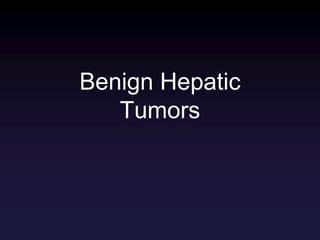 Benign Hepatic
Tumors
 