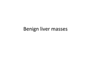 Benign liver masses
 