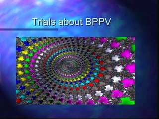 Trials about BPPV
 