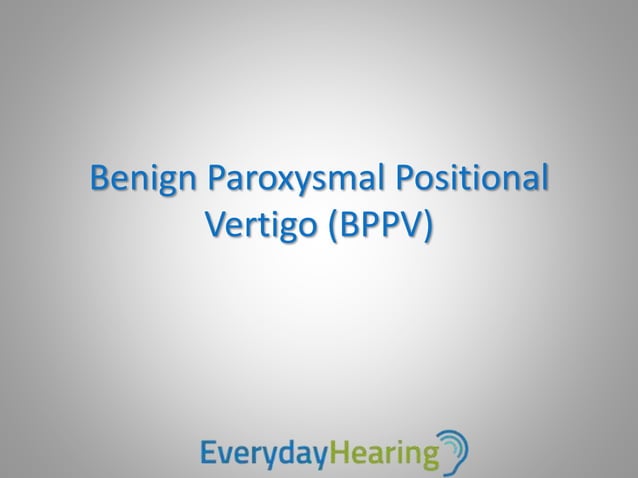 Benign Paroxysmal Positional Vertigo (BPPV) | PPTX | Ear, Nose and ...