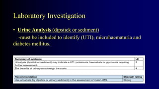 Laboratory Investigation
• Urine Analysis (dipstick or sediment)
-must be included to identify (UTI), microhaematuria and
diabetes mellitus.
 