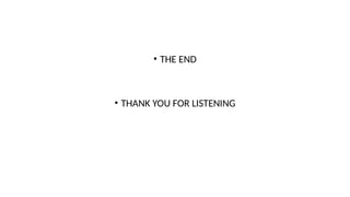 • THE END
• THANK YOU FOR LISTENING
 