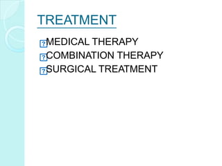 TREATMENT
MEDICAL THERAPY
COMBINATION THERAPY
SURGICAL TREATMENT
 