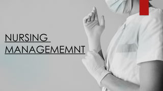 NURSING
MANAGEMEMNT
 