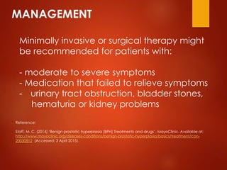 MANAGEMENT
Minimally invasive or surgical therapy might
be recommended for patients with:
- moderate to severe symptoms
- ...