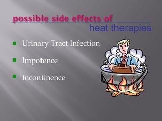 Urinary Tract Infection
Impotence
Incontinence
heat therapies



 