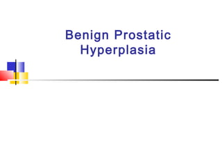 Benign Prostatic
Hyperplasia
 