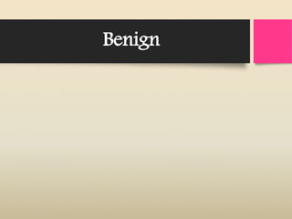 Benign
 