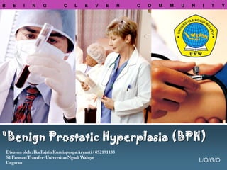 L/O/G/O
"Benign Prostatic Hyperplasia (BPH)
B E I N G C L E V E R C O M M U N I T Y
 