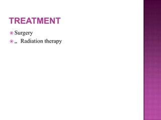  Surgery
 „ Radiation therapy
 