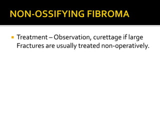  Treatment – Observation, curettage if large
Fractures are usually treated non-operatively.
 