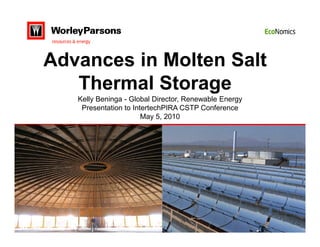 Advances in Molten Salt
   Thermal Storage
   Kelly Beninga - Global Director, Renewable Energy
    Presentation to IntertechPIRA CSTP Conference
                       May 5, 2010
 