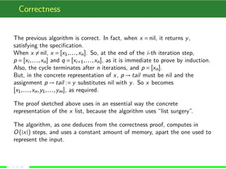 Correctness 
The previous algorithm is correct. In fact, when x Æ nil, it returns y, 
satisfying the specification. 
When ...