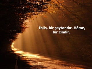 İblis, bir şeytandır. Hâme, bir cindir.  